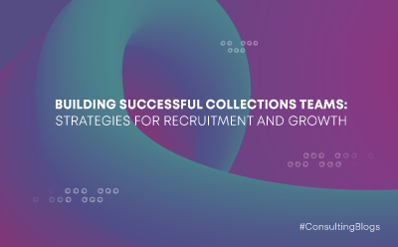 Building Successful Collections Teams: Strategies for Recruitment and Growth